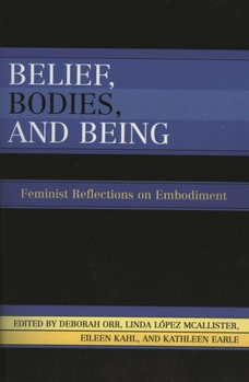 Hardcover Belief, Bodies, and Being: Feminist Reflections on Embodiment Book