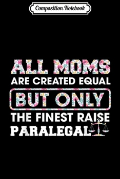 Paperback Composition Notebook: Alll Moms Created Equal Only Finest Raise Paralegal Journal/Notebook Blank Lined Ruled 6x9 100 Pages Book