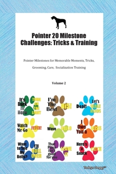 Paperback Pointer 20 Milestone Challenges: Tricks & Training Pointer Milestones for Memorable Moments, Tricks, Grooming, Care, Socialization Training Volume 2 Book