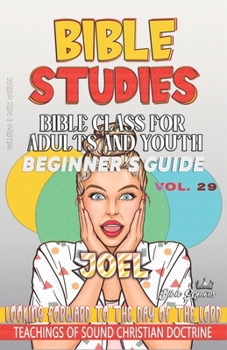 Bible Class for Adults and Youth: Beginner's Guide — Joel: Looking Forward to the Day of the Lord (BIBLE CLASS FROM SCRATCH)
