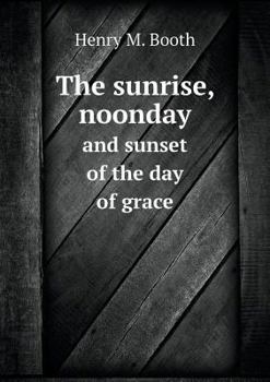 Paperback The sunrise, noonday and sunset of the day of grace Book