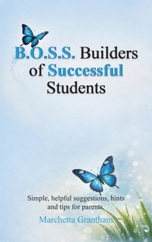 Hardcover B.O.S.S. Builders of Successful Students: Simple, helpful suggestions, hints and tips for parents Book