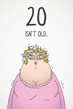 20 Isn't Old...: Funny Women's Sarcastic 20th Birthday Card 122 Page Journal Gift. First Page Punchline Reads: ...It's Fucking Ancient!