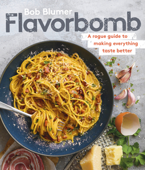 Hardcover Flavorbomb: A Rogue Guide to Making Everything Taste Better Book
