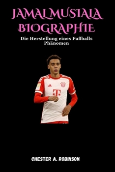 Paperback Jamal Musiala Biographie: Die Herstellung eines Fußballs Phänomen [German] Book