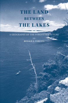 Hardcover The Land Between the Lakes: A Geography of the Forgotten Future Book