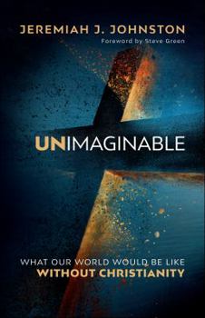 Paperback Unimaginable: What Our World Would Be Like Without Christianity Book