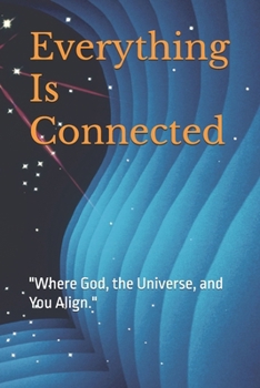 Everything Is Connected: Unlocking the Divine Design through God, the Bible, the Universe, and the Codes of the Soul.