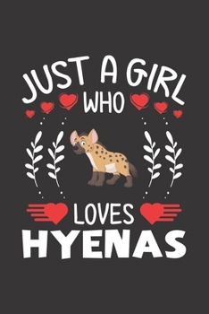 Paperback Just A Girl Who Loves Hyenas: Hyena Lovers Girl Funny Gifts Journal Lined Notebook 6x9 120 Pages Book