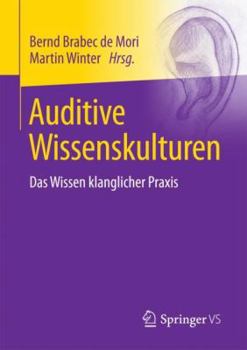 Paperback Auditive Wissenskulturen: Das Wissen Klanglicher PRAXIS [German] Book