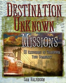 Paperback Destination Unknown Missions: 30 Excursions to Transform Your Community Book