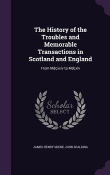 Hardcover The History of the Troubles and Memorable Transactions in Scotland and England: From MDCXXIV to MDCXLV Book