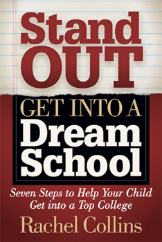 Paperback Stand Out Get Into a Dream School: Seven Steps to Help Your Child Get Into a Top College Book