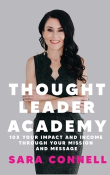 Hardcover Thought Leader Academy: 10x Your Impact and Income Through Your Mission and Message Book