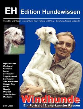 Windhunde - Ein Portrait 12 anerkannter Rassen: Charakter und Wesen, Auswahl und Kauf, Haltung und Pflege, Erziehung, Freizeit und Zucht