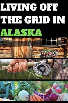 Paperback Living Off the Grid in Alaska: Blank Lined Journal Gift Book