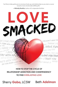 Paperback Love Smacked: How to Stop the Cycle of Relationship Addiction and Codependency to Find Everlasting Love Book