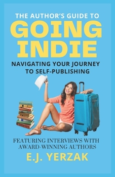 Paperback The Author's Guide to Going Indie: Navigating Your Journey to Self-Publishing Book