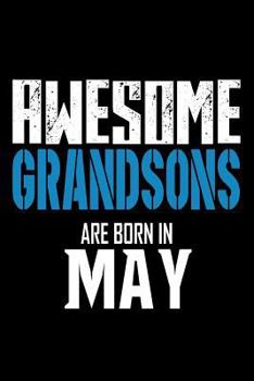 Awesome Grandsons Are Born In May: Grandsons Birthday Gift Sketchbook