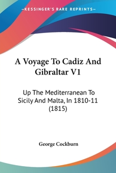 Paperback A Voyage To Cadiz And Gibraltar V1: Up The Mediterranean To Sicily And Malta, In 1810-11 (1815) Book