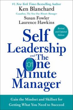 Hardcover Self Leadership and the One Minute Manager: Gain the Mindset and Skillset for Getting What You Need to Succeed Book