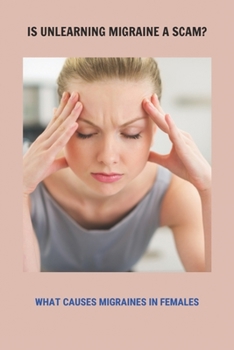 Paperback Is Unlearning Migraine A Scam?: What Causes Migraines In Females: Do You Get Migraines On Your Period Book