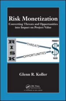 Hardcover Risk Monetization: Converting Threats and Opportunities into Impact on Project Value Book