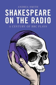 Paperback Shakespeare on the Radio: A Century of BBC Plays Book