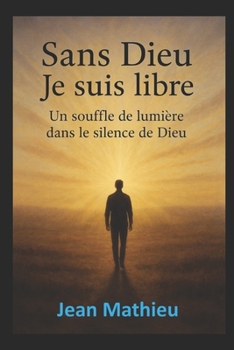 Paperback Sans Dieu Je suis libre: Un souffle de lumière dans le silence de Dieu [French] Book
