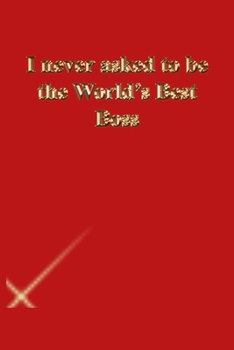 Paperback I never asked to be the World's Best Boss: Lined Journal.Gold letters.Red cover Book