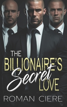 Paperback The Billionaire's Secret Love: an Off-Limits, Opposites Attract, Clean/Sweet Romance Book