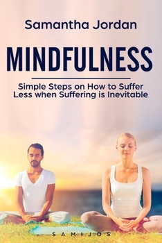 Paperback Mindfulness: Simple Steps on How to Suffer Less when Suffering is Inevitable Book