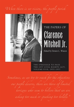 Hardcover The Papers of Clarence Mitchell Jr., Volume V: The Struggle to Pass the 1957 Civil Rights Act, 1955-1958 Book