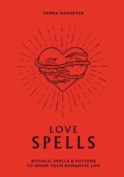 Hardcover Love Spells: Rituals, Spells & Potions to Spark Your Romantic Life Book