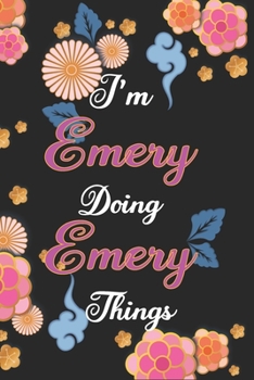 Paperback I'm Emery Doing Emery Things Notebook Birthday Gift: Personalized Name Journal Writing Notebook For Girls and Women, 100 Pages, 6x9, Soft Cover, Matte Book