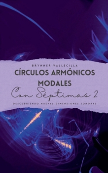 Círculos armónicos modales con séptimas 2: Descubriendo nuevas dimensiones sonoras (Spanish Edition)