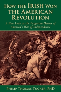 Hardcover How the Irish Won the American Revolution: A New Look at the Forgotten Heroes of America's War of Independence Book