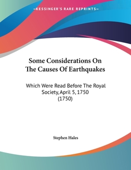 Paperback Some Considerations On The Causes Of Earthquakes: Which Were Read Before The Royal Society, April 5, 1750 (1750) Book