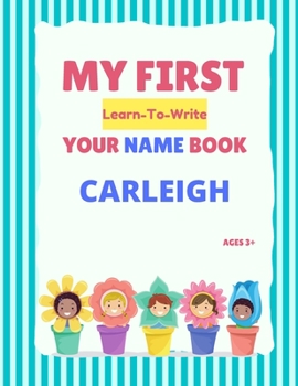Paperback My First Learn-To-Write Your Name Book: Carleigh Book
