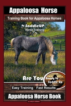 Paperback Appaloosa Horse Training Book for Appaloosa Horses By SaddleUP Appaloosa Horse Training, Are You Ready to Saddle Up? Easy Training * Fast Results, App Book