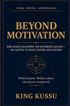 Paperback Beyond Motivation: KING KUSSU's Blueprint for Automated Success - 100Quotes to Build Systems and Succeed Book