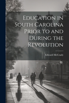 Paperback Education in South Carolina Prior to and During the Revolution Book