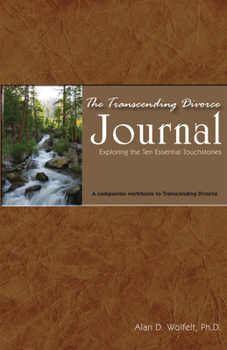 Paperback The Transcending Divorce Journal: Exploring the Ten Essential Touchstones: A Companion Workbook to the Book Transcending Divorce Book