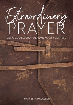 Paperback Extraordinary Prayer: Using God's Word to Expand Your Prayer Life Book