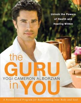 Hardcover The Guru in You: A Personalized Program for Rejuvenating Your Body and Soul: Unlock the Powers of Health and Healing Within Book