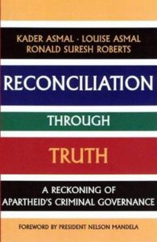 Reconciliation Through Truth: A Reckoning of Apartheid's Criminal Governance