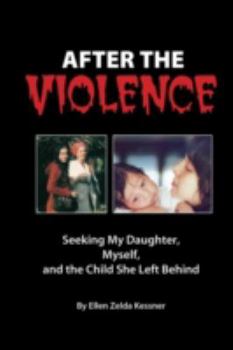 Paperback After the Violence: Seeking My Daughter, Myself, and the Child She Left Behind Book