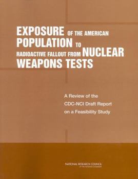 Paperback Exposure of the American Population to Radioactive Fallout from Nuclear Weapons Tests: A Review of the CDC-Nci Draft Report on a Feasibility Study of Book