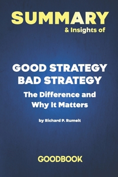 Paperback Summary & Insights of Good Strategy Bad Strategy The Difference and Why It Matters by Richard Rumelt - Goodbook Book