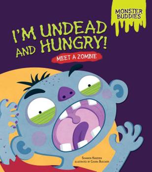 I'm Undead and Hungry!: Meet a Zombie - Book  of the Monster Buddies